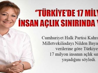 ‘’Türkiye’de 17 Milyon İnsan Açlık Sınırında Yaşıyor’’