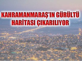  Kahramanmaraş’ın Gürültü Haritası Çıkarılıyor