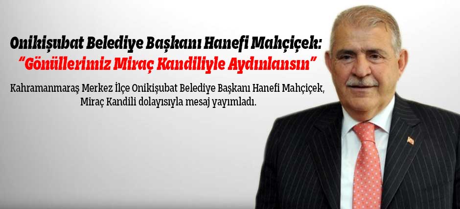 Mahçiçek: “Gönüllerimiz Miraç Kandiliyle Aydınlansın”