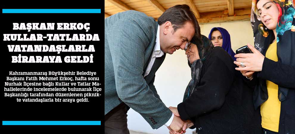 Başkan Erkoç Kullar-Tatlarda Vatandaşlarla Biraraya Geldi