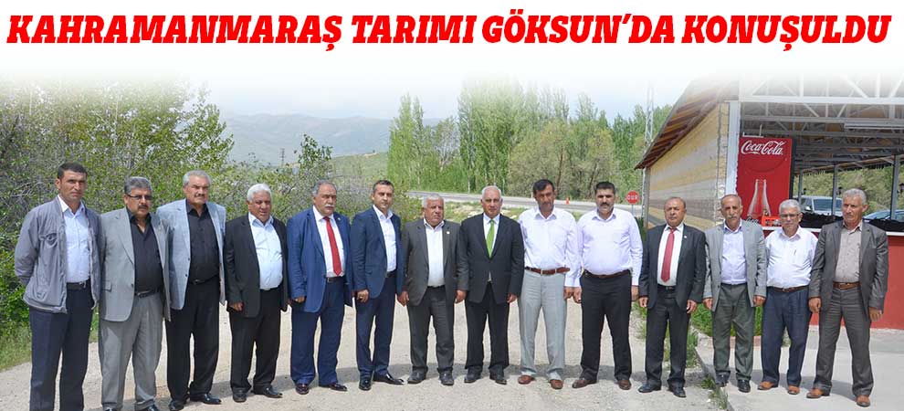 Kahramanmaraş Tarımı Göksun’da Konuşuldu