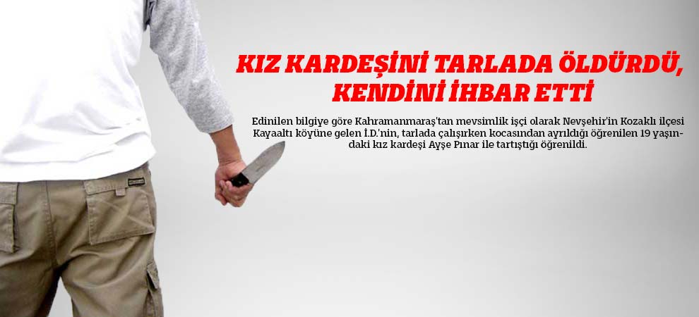 Kız Kardeşini Tarlada Öldürdü, Kendini İhbar Etti